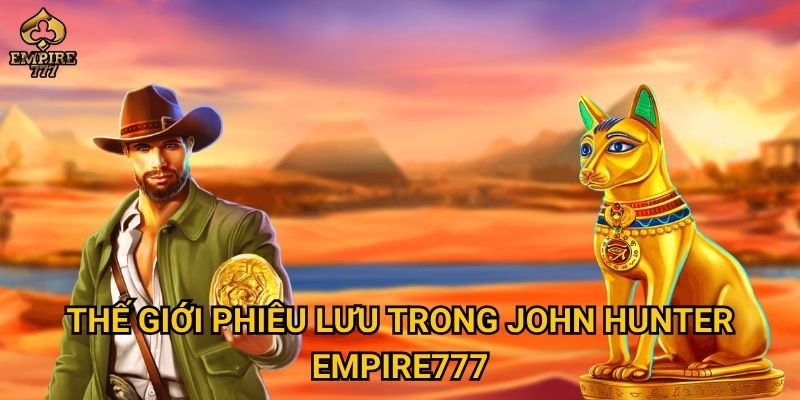 Thế giới phiêu lưu trong John Hunter Empire777