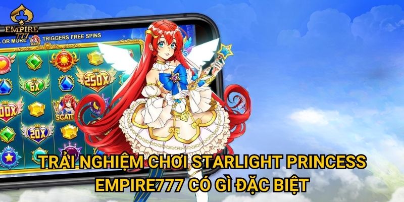 Trải nghiệm chơi Starlight Princess Empire777 có gì đặc biệt
